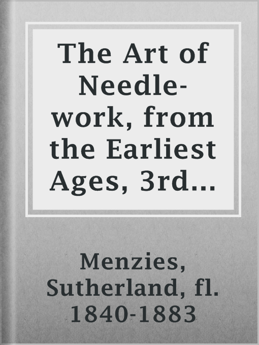 Cover image for The Art of Needle-work, from the Earliest Ages, 3rd ed.